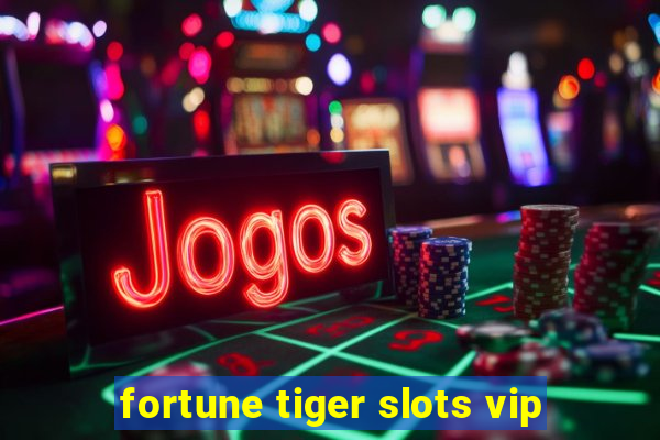 fortune tiger slots vip